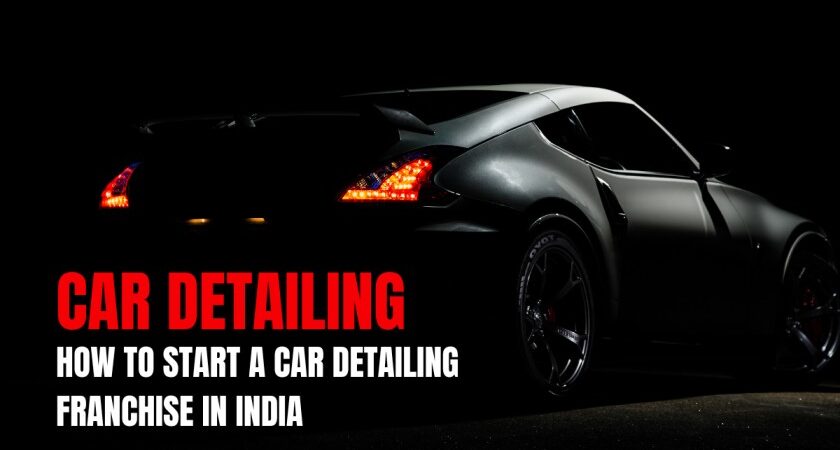 How to Start a Car Detailing Franchise in India
