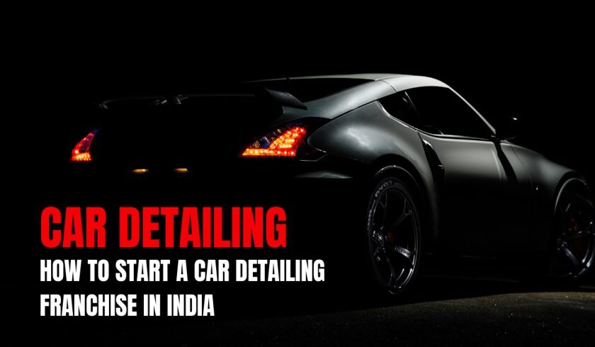 How to Start a Car Detailing Franchise in India