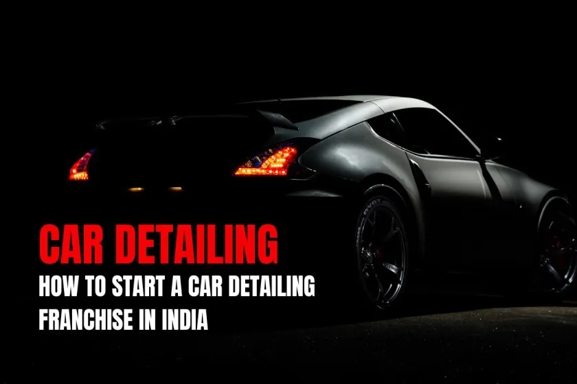 How to Start a Car Detailing Franchise in India